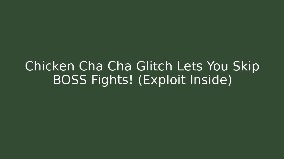 Chicken Cha Cha Glitch Lets You Skip BOSS Fights! (Exploit Inside) - Create More Assets