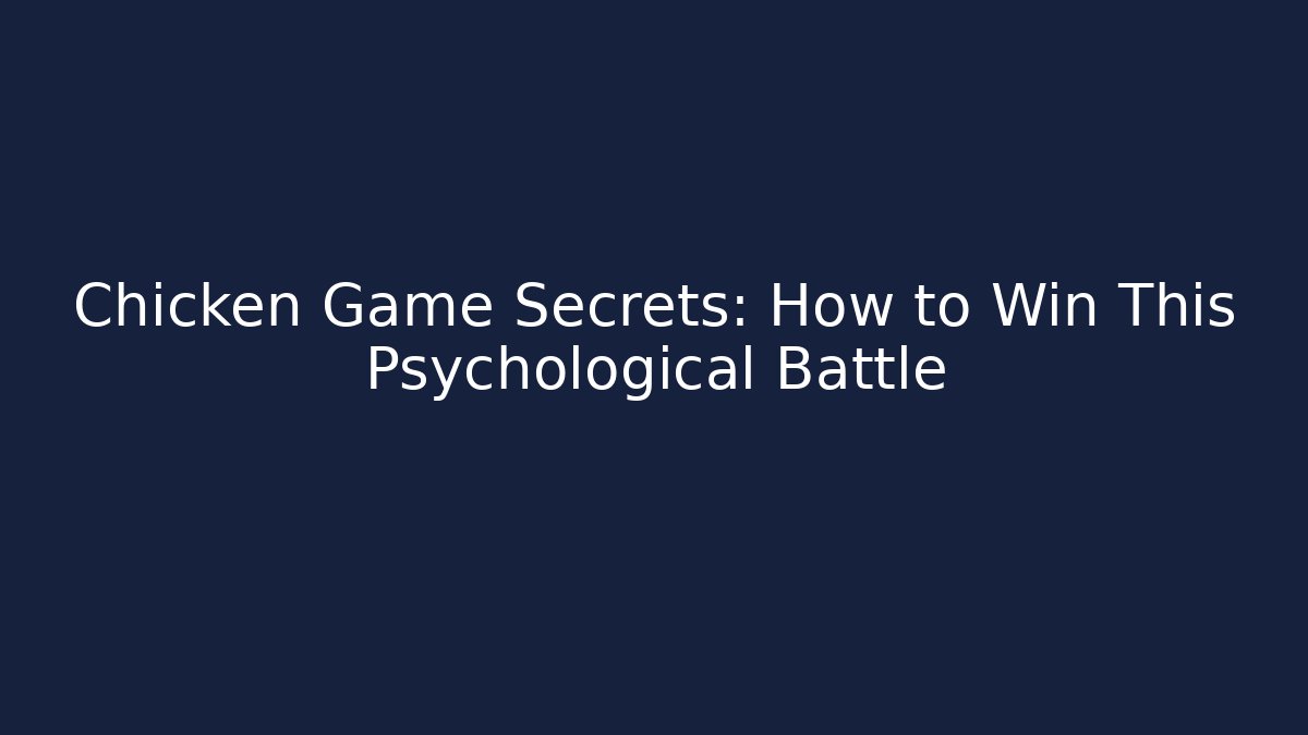 Chicken Game Secrets: How to Win This Psychological Battle
