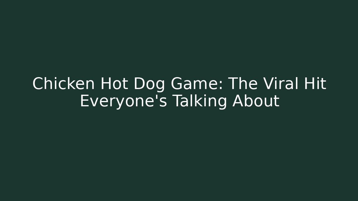 Chicken Hot Dog Game: The Viral Hit Everyone's Talking About