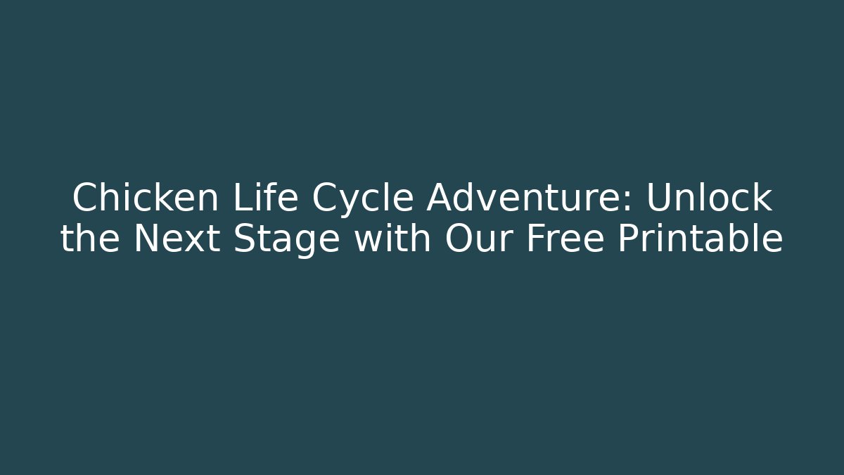 Chicken Life Cycle Adventure: Unlock the Next Stage with Our Free Printable