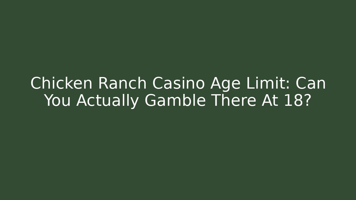 Chicken Ranch Casino Age Limit: Can You Actually Gamble There At 18?