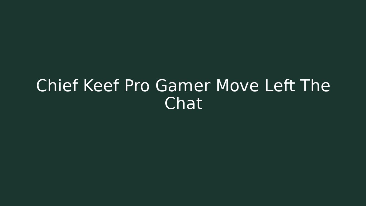 Chief Keef Pro Gamer Move Left The Chat - Create More Assets