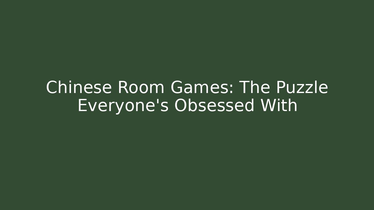 Chinese Room Games: The Puzzle Everyone’s Obsessed With
