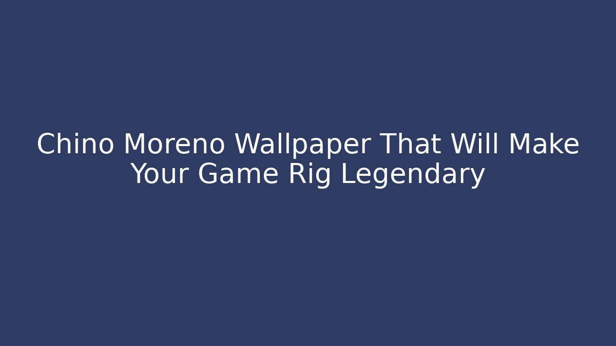 Chino Moreno Wallpaper That Will Make Your Game Rig Legendary