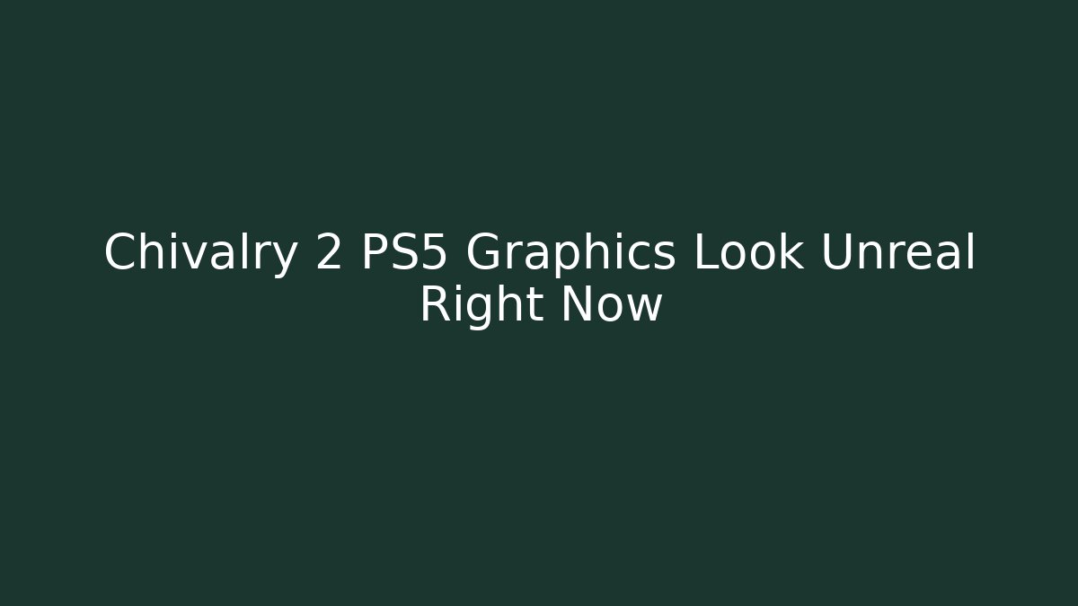 Chivalry 2 PS5 Graphics Look Unreal Right Now