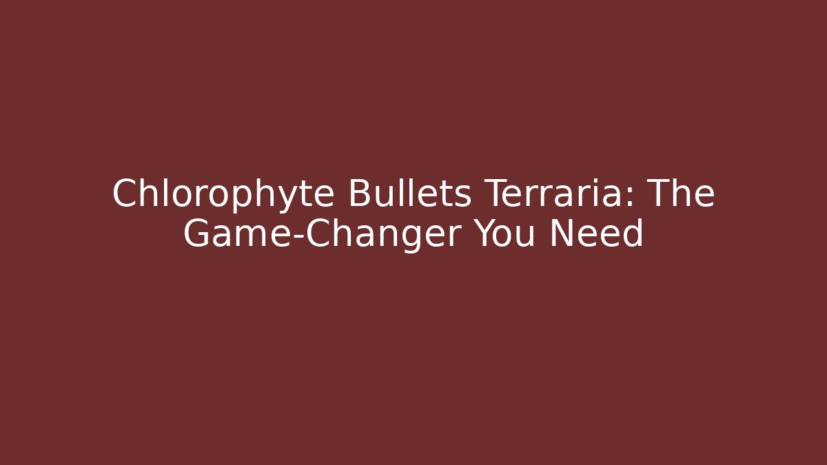 Chlorophyte Bullets Terraria: The Game-Changer You Need - Create More Assets
