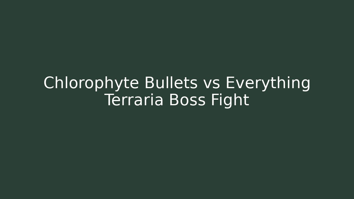 Chlorophyte Bullets vs Everything Terraria Boss Fight