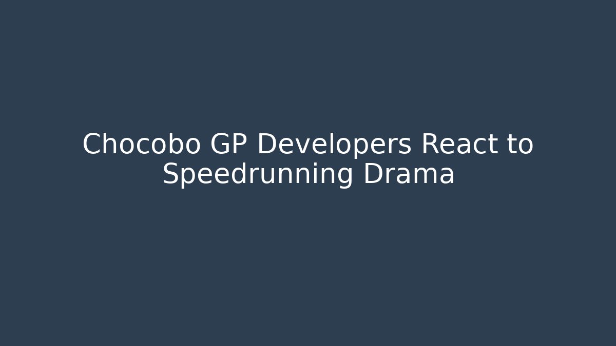 Chocobo GP Developers React to Speedrunning Drama - Create More Assets