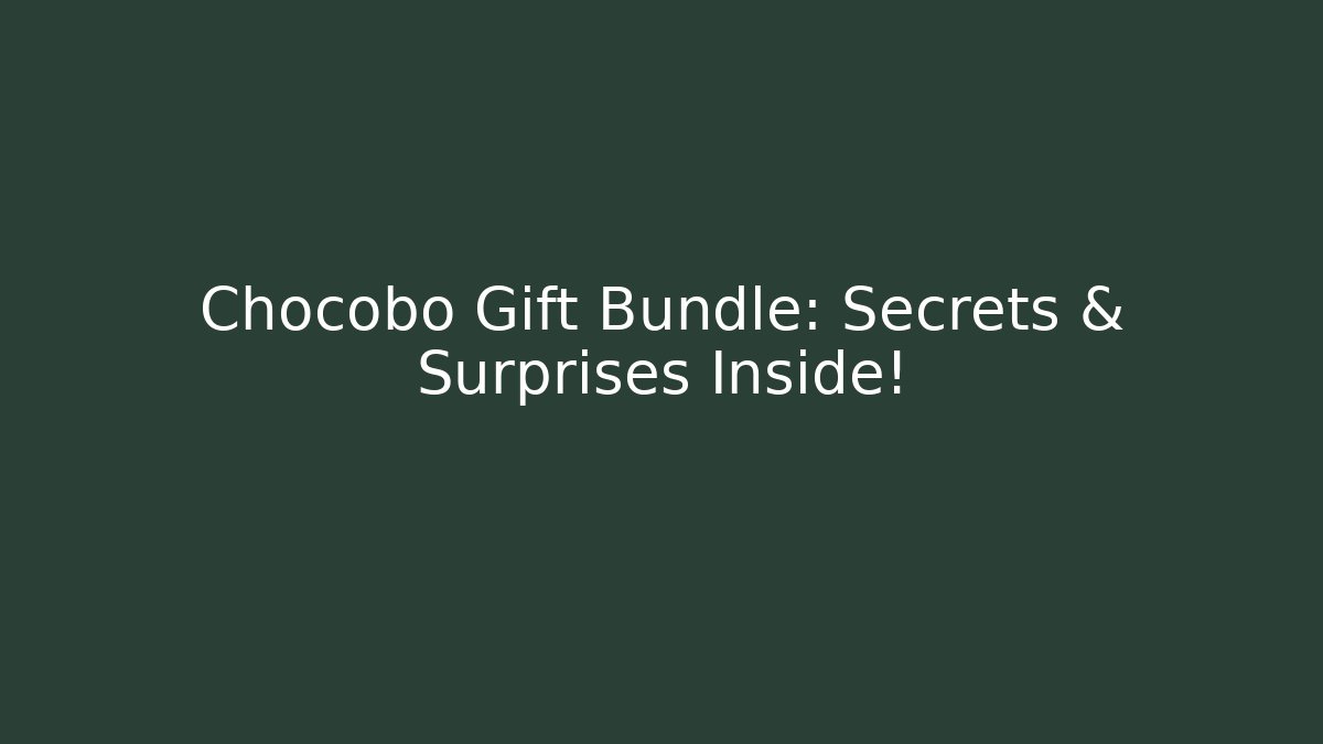 Chocobo Gift Bundle: Secrets & Surprises Inside!
