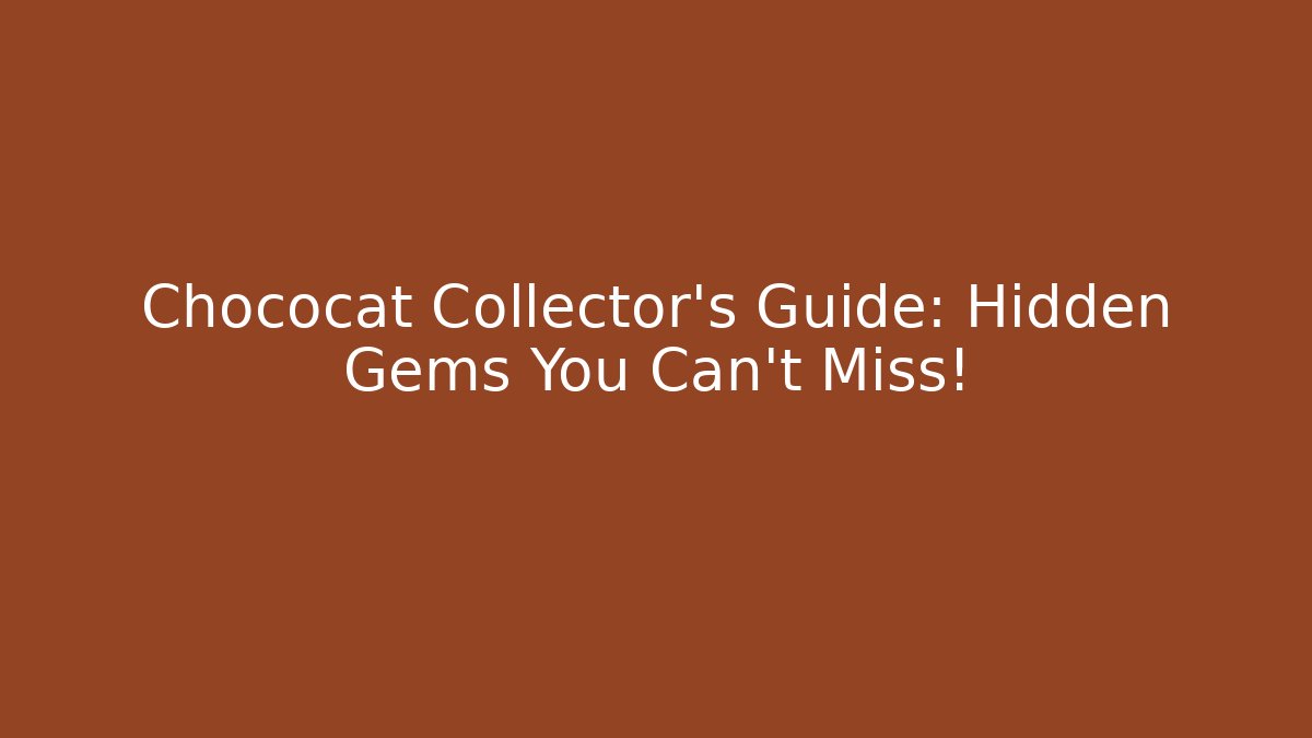 Chococat Collector's Guide: Hidden Gems You Can't Miss! - Create More Assets