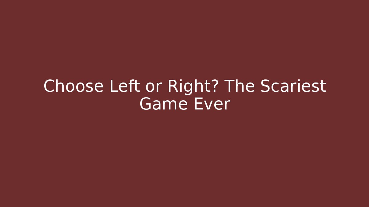 Choose Left or Right? The Scariest Game Ever - Create More Assets