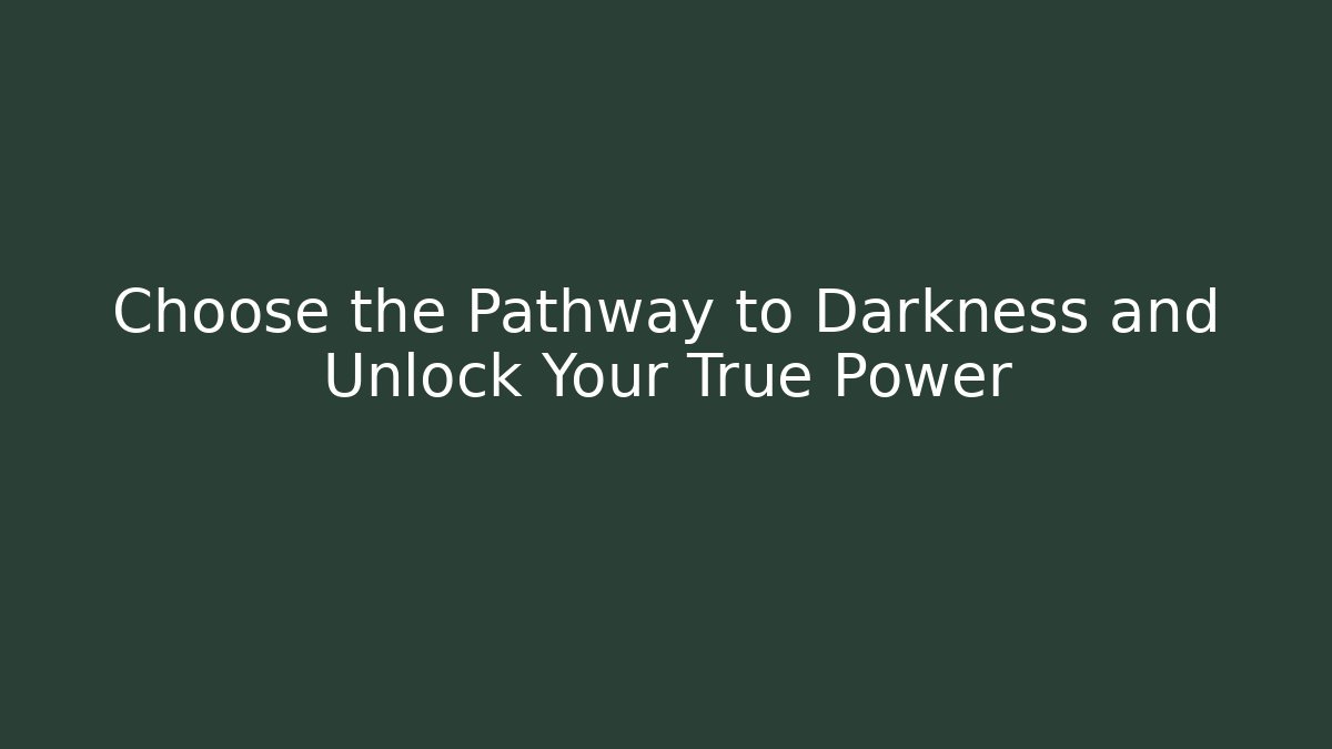 Choose the Pathway to Darkness and Unlock Your True Power