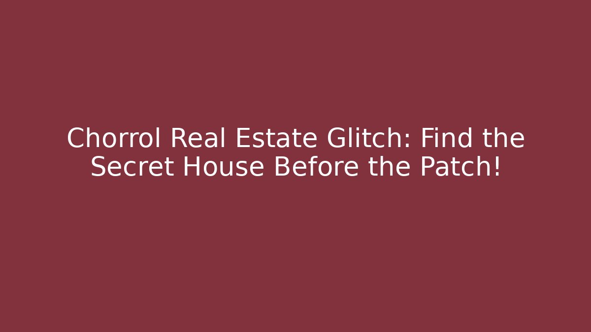 Chorrol Real Estate Glitch: Find the Secret House Before the Patch!