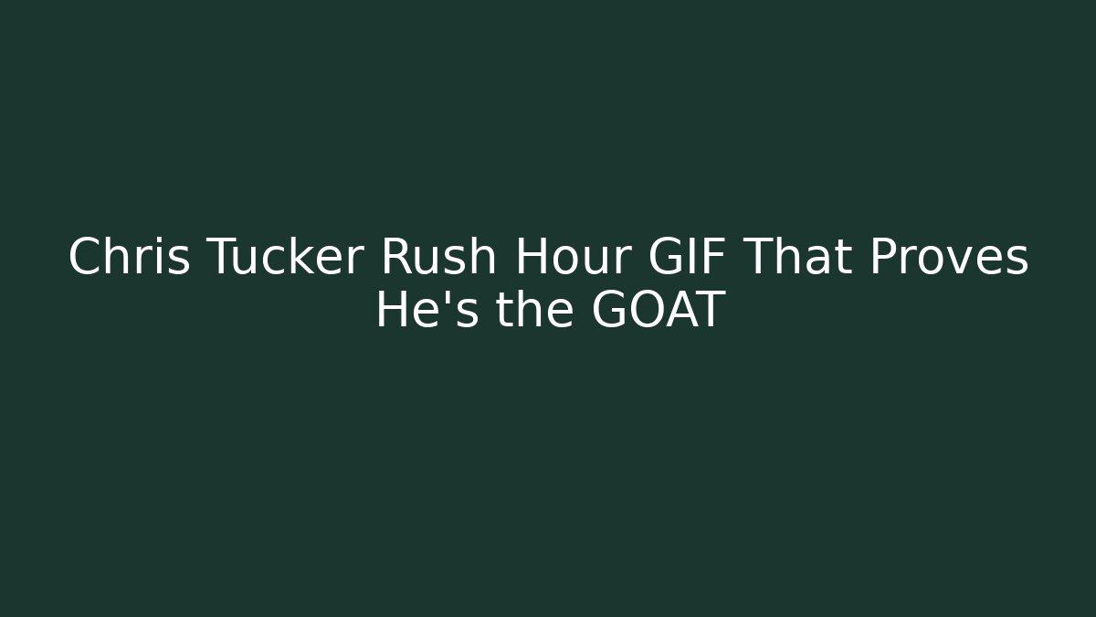 Chris Tucker Rush Hour GIF That Proves He's the GOAT