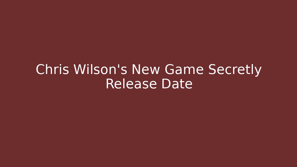 Chris Wilson's New Game Secretly Release Date
