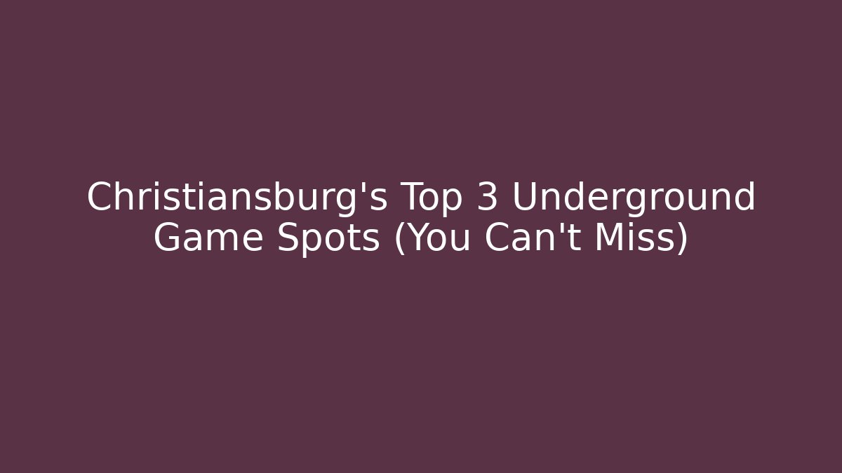Christiansburg's Top 3 Underground Game Spots (You Can't Miss)