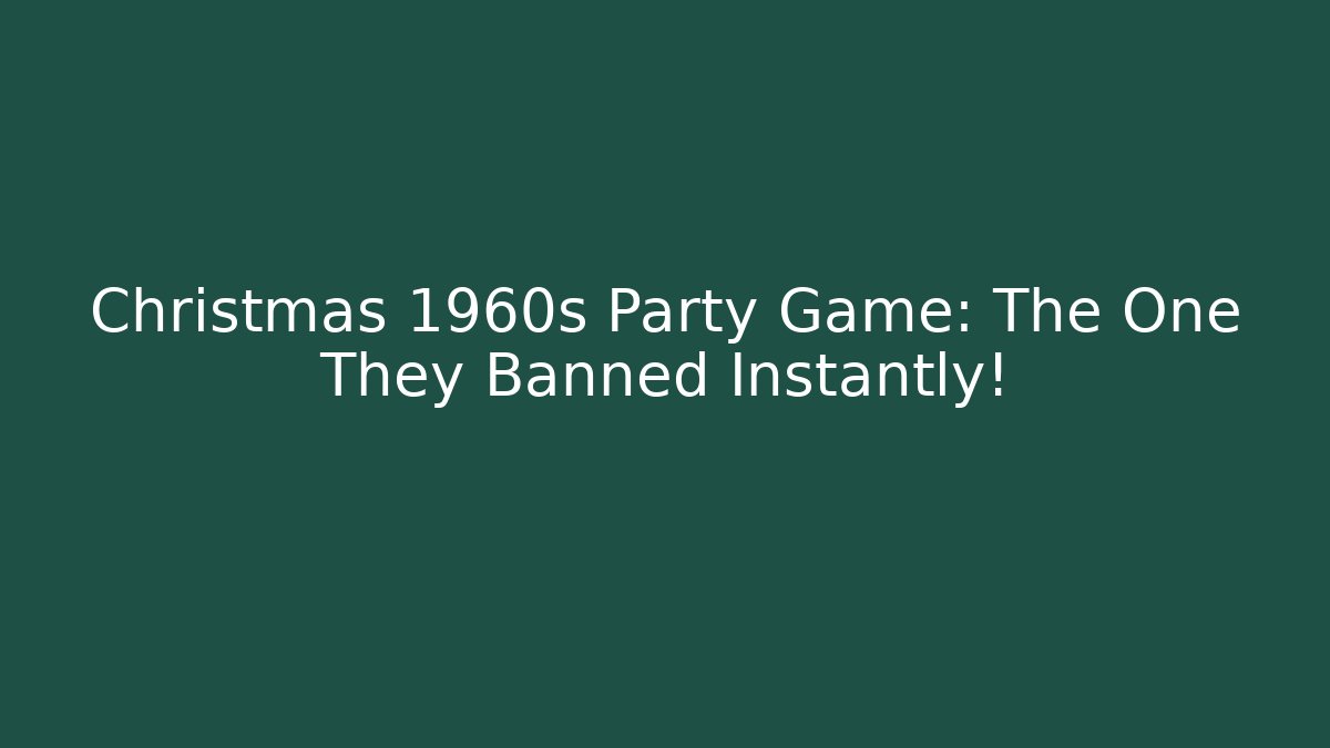 Christmas 1960s Party Game: The One They Banned Instantly!