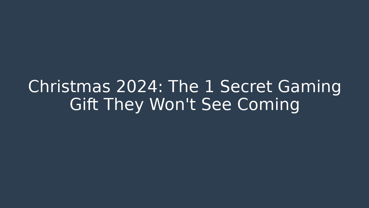 Christmas 2024: The 1 Secret Gaming Gift They Won't See Coming