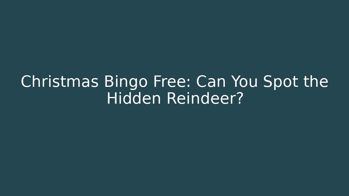 Christmas Bingo Free: Can You Spot the Hidden Reindeer?