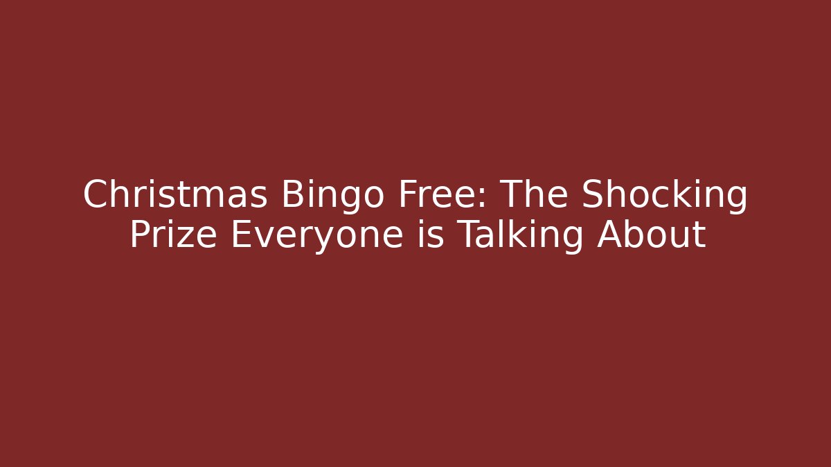Christmas Bingo Free: The Shocking Prize Everyone is Talking About