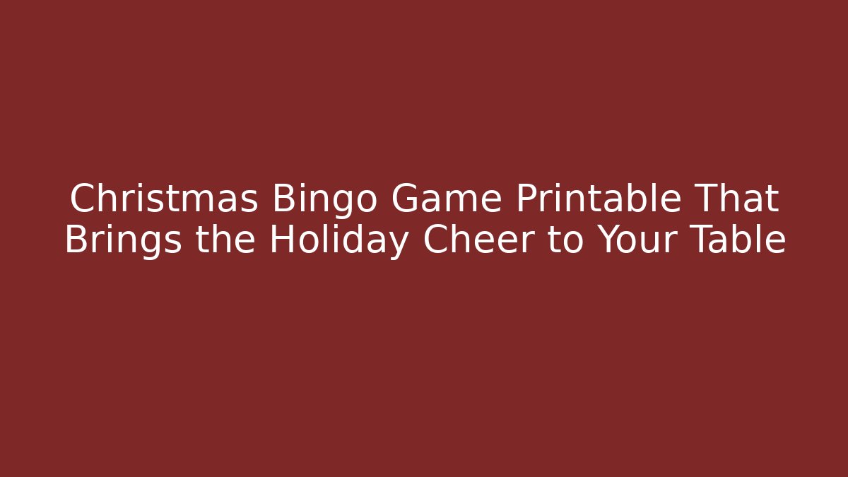 Christmas Bingo Game Printable That Brings the Holiday Cheer to Your Table