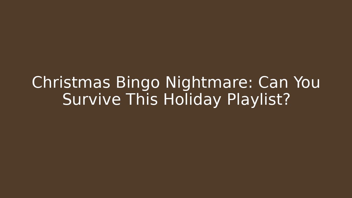 Christmas Bingo Nightmare: Can You Survive This Holiday Playlist?