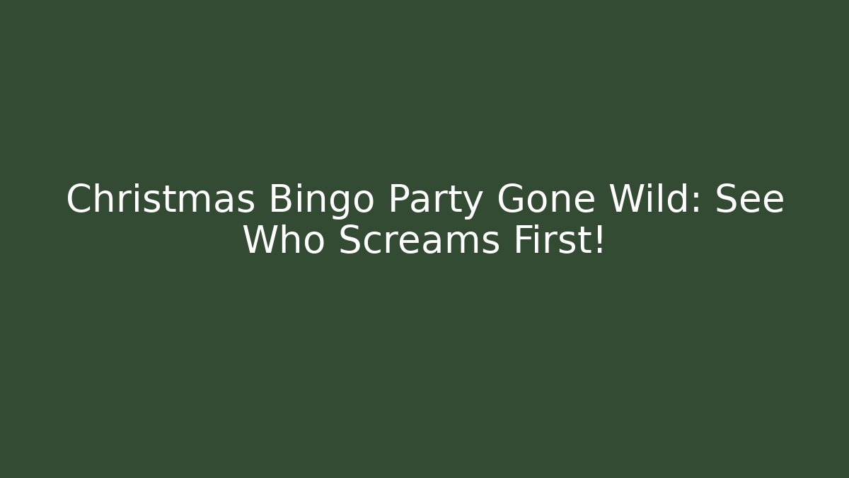 Christmas Bingo Party Gone Wild: See Who Screams First!