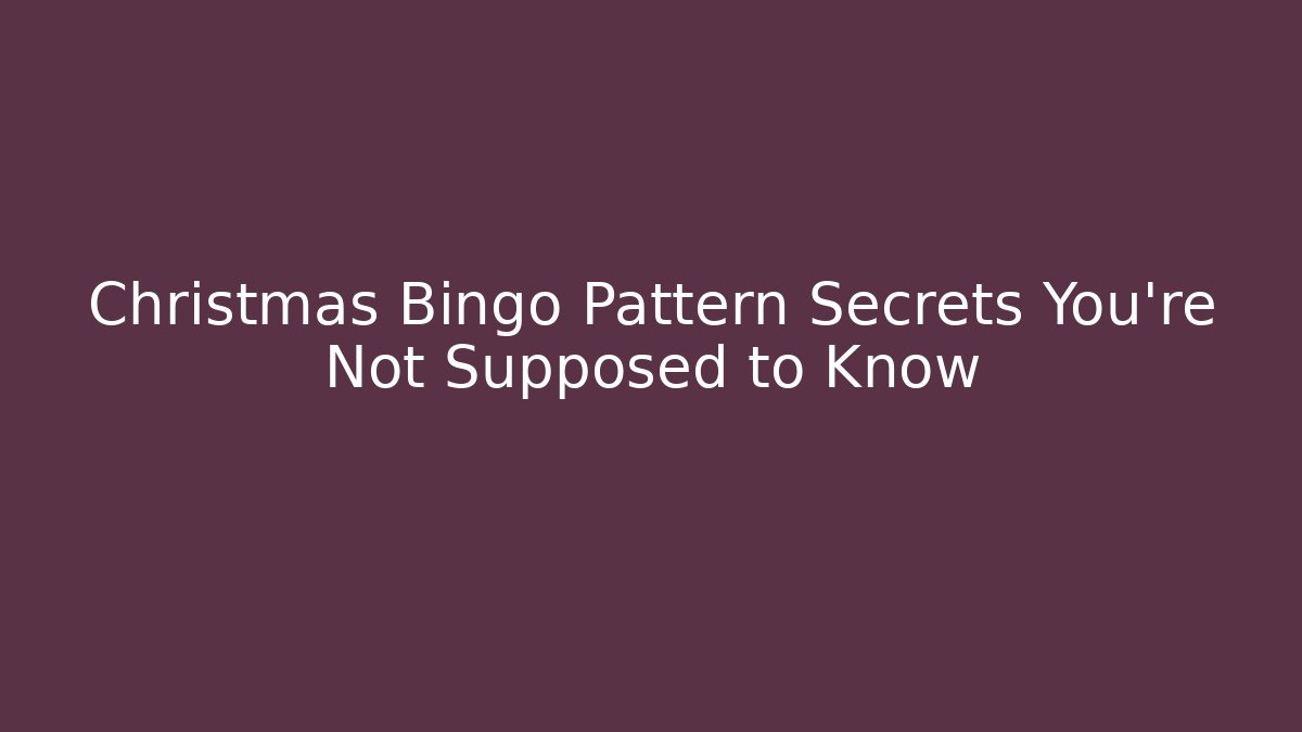 Christmas Bingo Pattern Secrets You’re Not Supposed to Know