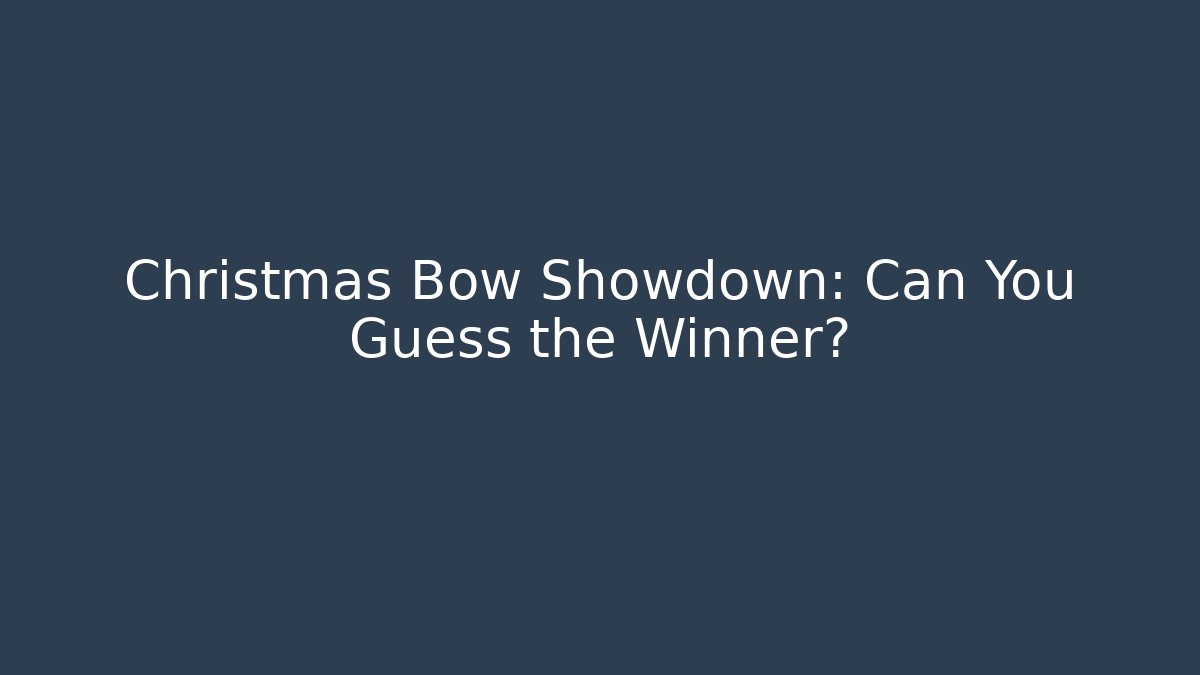 Christmas Bow Showdown: Can You Guess the Winner? - Create More Assets