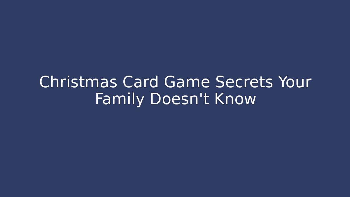 Christmas Card Game Secrets Your Family Doesn't Know