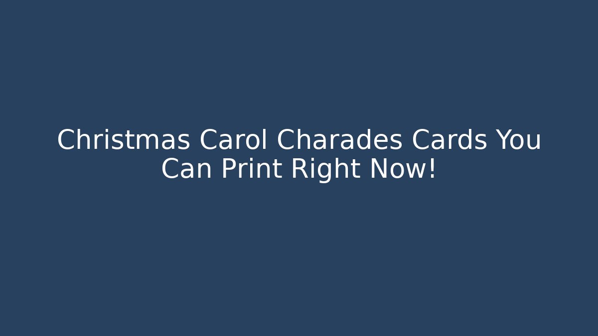 Christmas Carol Charades Cards You Can Print Right Now!