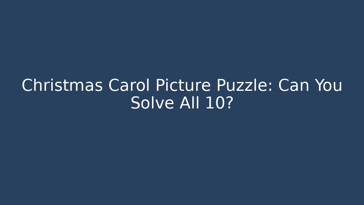 Christmas Carol Picture Puzzle: Can You Solve All 10?