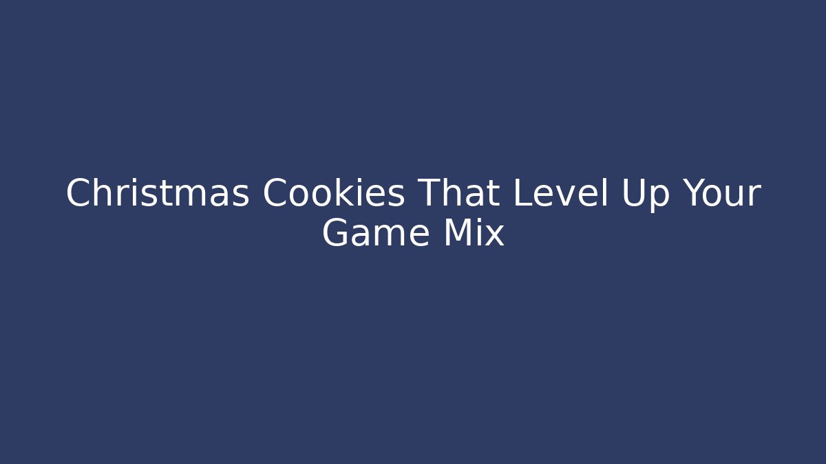 Christmas Cookies That Level Up Your Game Mix