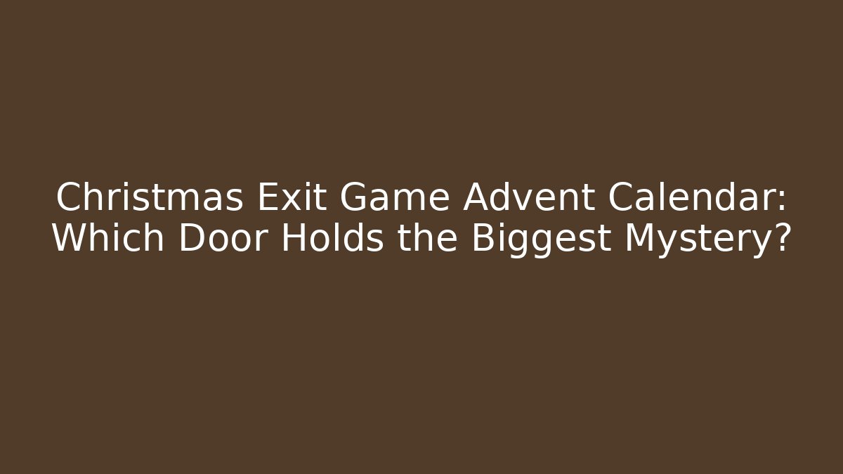 Christmas Exit Game Advent Calendar: Which Door Holds the Biggest Mystery?
