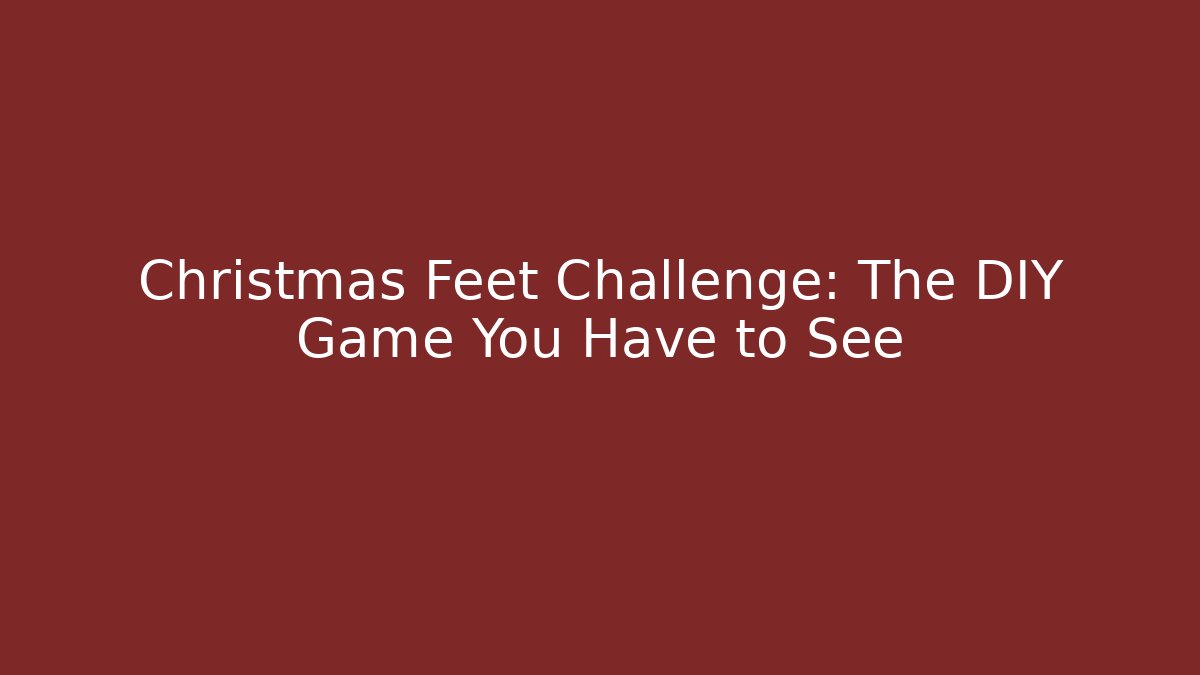 Christmas Feet Challenge: The DIY Game You Have to See