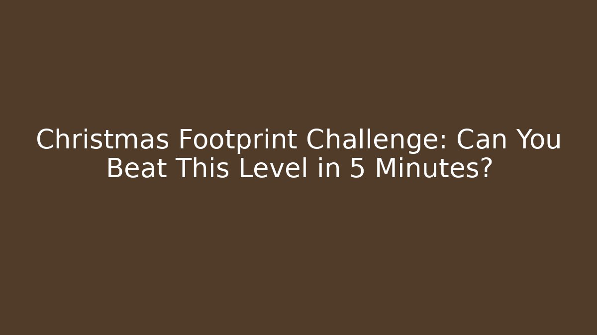 Christmas Footprint Challenge: Can You Beat This Level in 5 Minutes?