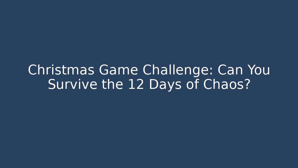 Christmas Game Challenge: Can You Survive the 12 Days of Chaos?