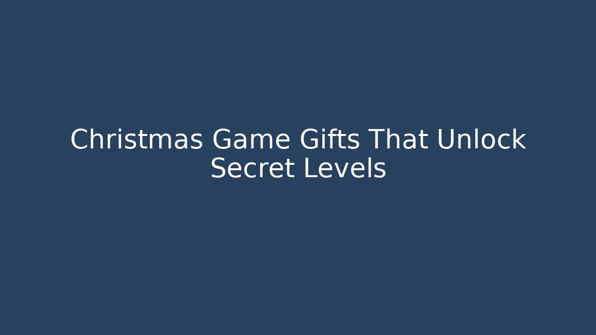 Christmas Game Gifts That Unlock Secret Levels