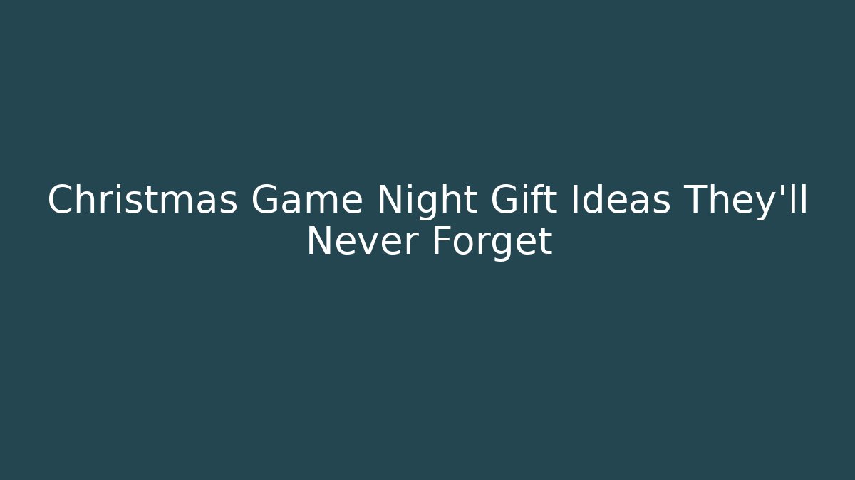 Christmas Game Night Gift Ideas They’ll Never Forget - Create More Assets