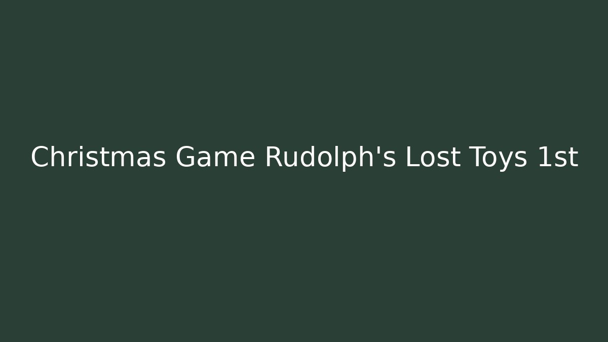 Christmas Game Rudolph's Lost Toys 1st