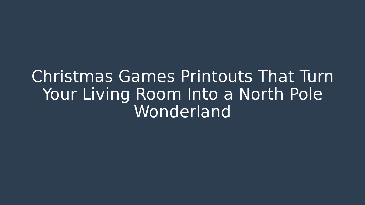 Christmas Games Printouts That Turn Your Living Room Into a North Pole Wonderland