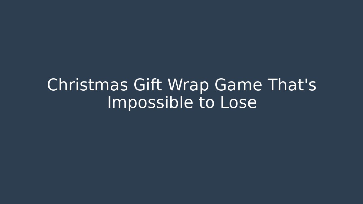 Christmas Gift Wrap Game That’s Impossible to Lose