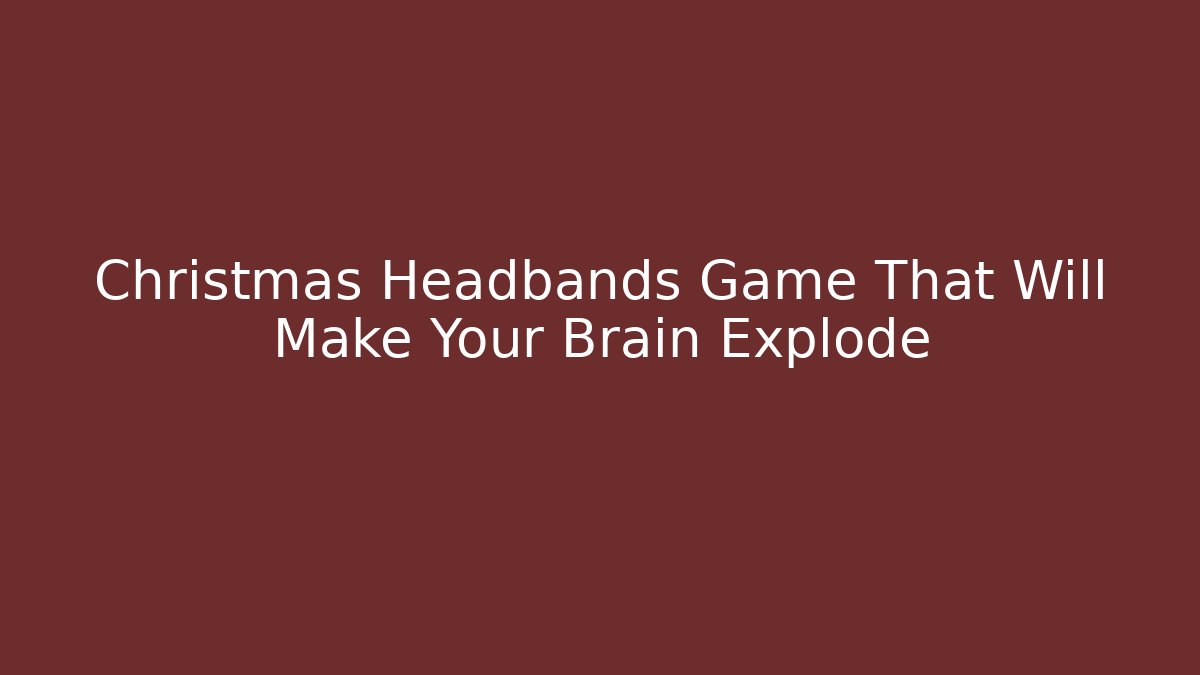Christmas Headbands Game That Will Make Your Brain Explode - Create More Assets