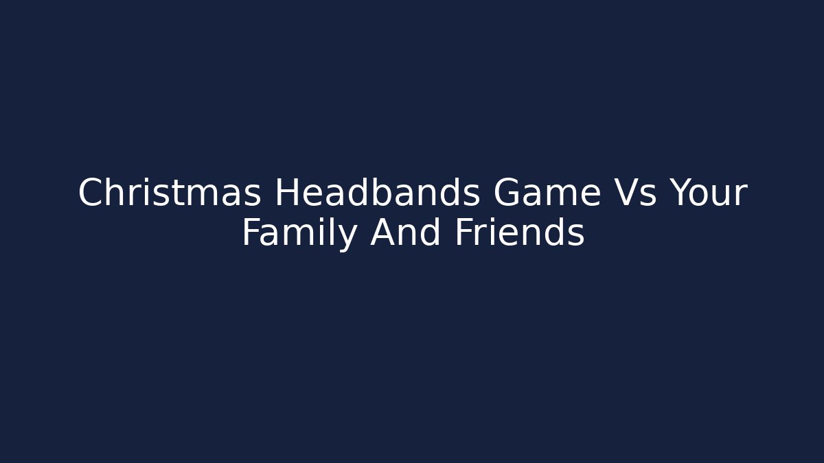 Christmas Headbands Game Vs Your Family And Friends