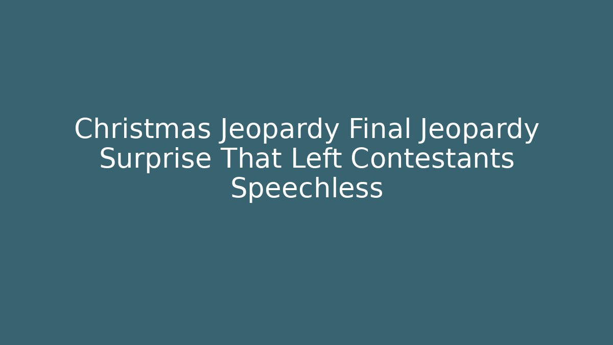 Christmas Jeopardy Final Jeopardy Surprise That Left Contestants Speechless