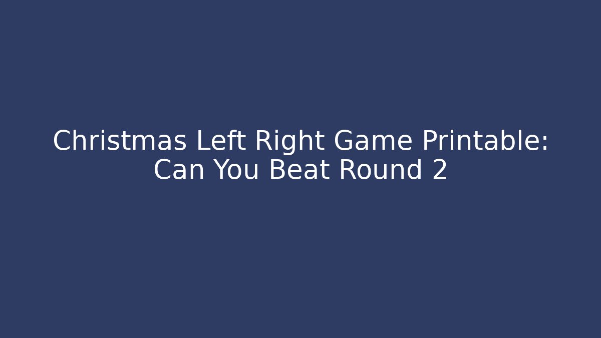 Christmas Left Right Game Printable: Can You Beat Round 2 - Create More Assets