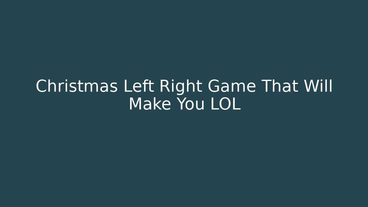 Christmas Left Right Game That Will Make You LOL