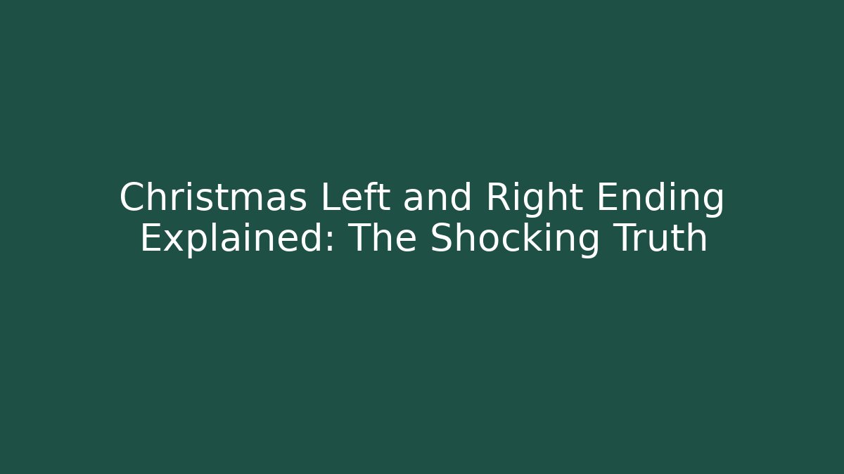 Christmas Left and Right Ending Explained: The Shocking Truth - Create More Assets