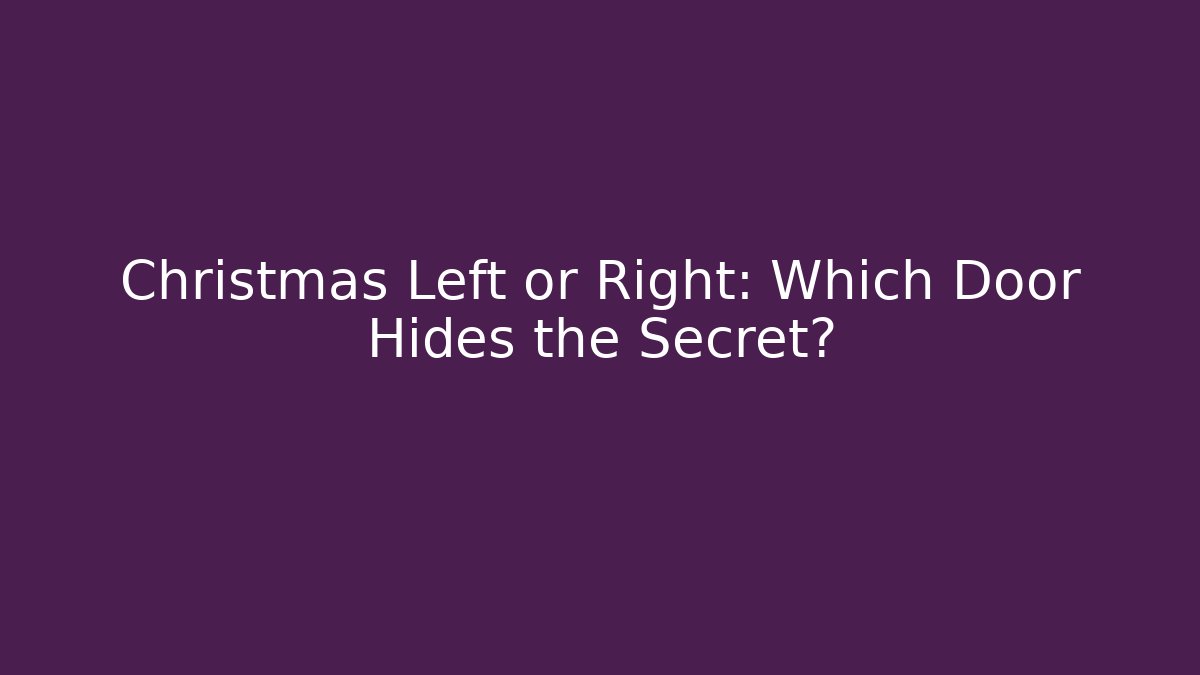 Christmas Left or Right: Which Door Hides the Secret?