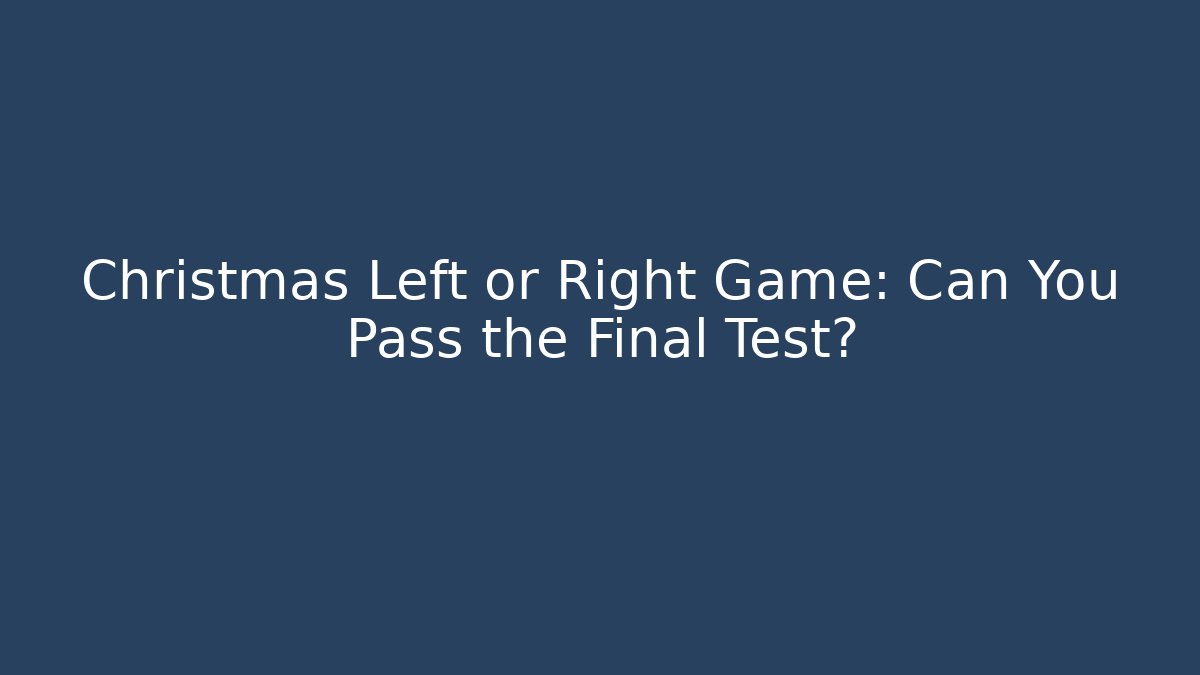 Christmas Left or Right Game: Can You Pass the Final Test?